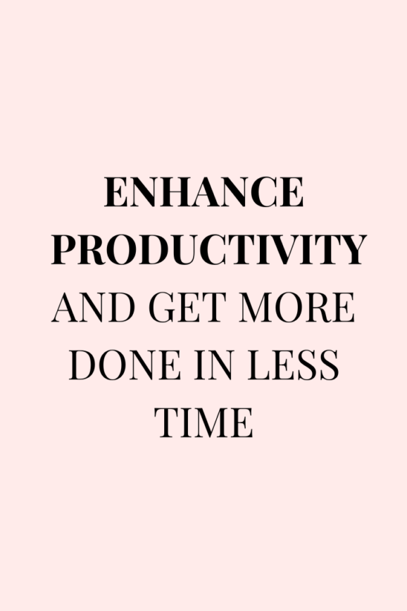 enhance productivity and get more done in less time